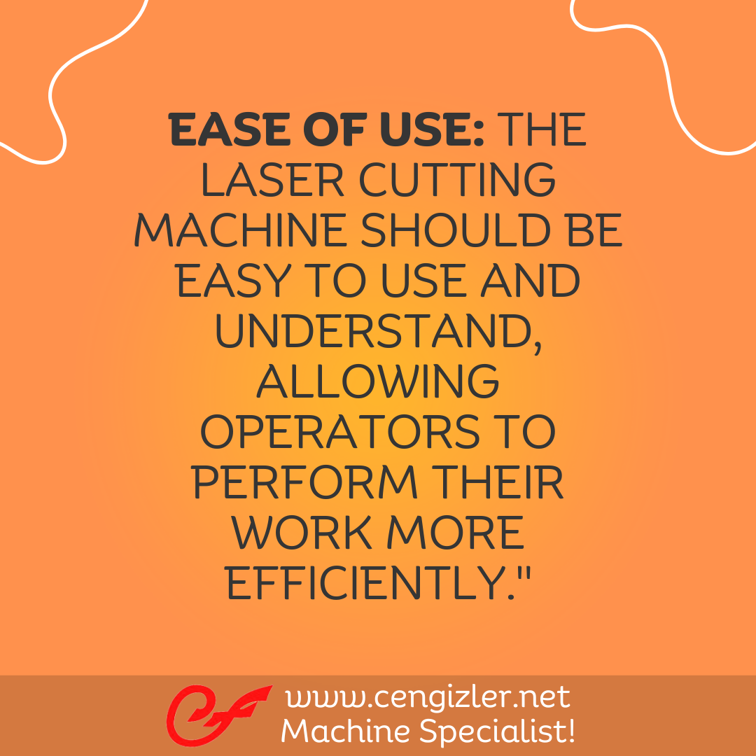 6 Ease of Use. The laser cutting machine should be easy to use and understand, allowing operators to perform their work more efficiently